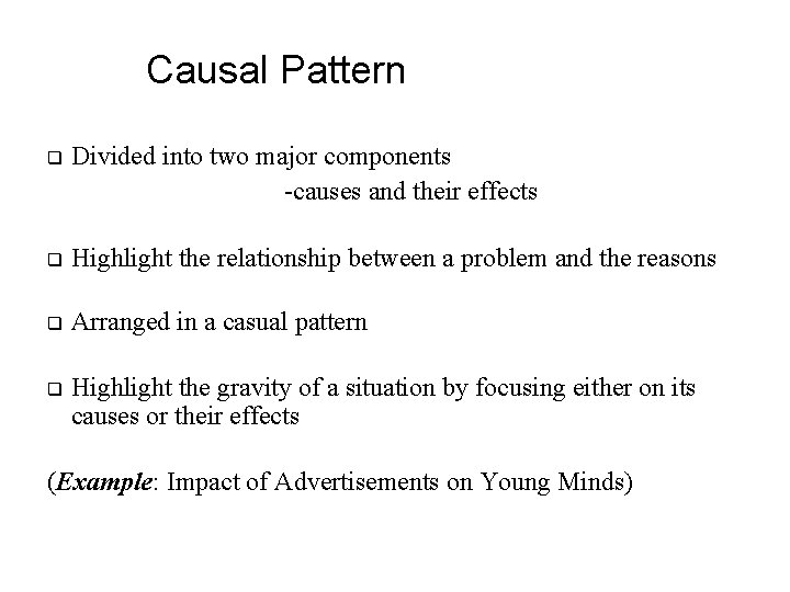 Causal Pattern q Divided into two major components -causes and their effects q Highlight