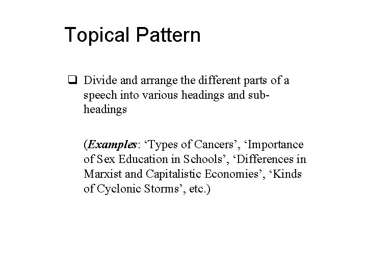 Topical Pattern q Divide and arrange the different parts of a speech into various