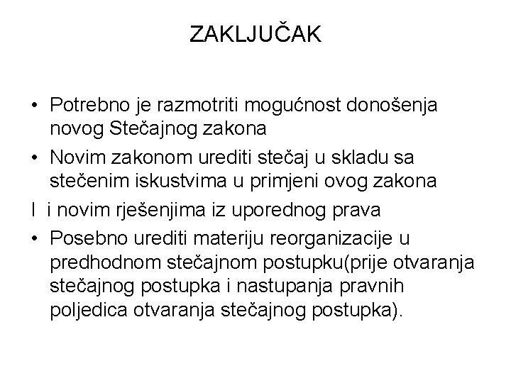 ZAKLJUČAK • Potrebno je razmotriti mogućnost donošenja novog Stečajnog zakona • Novim zakonom urediti