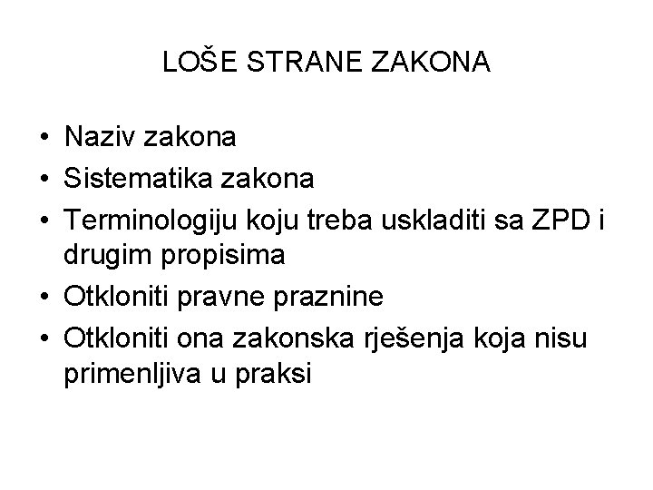 LOŠE STRANE ZAKONA • Naziv zakona • Sistematika zakona • Terminologiju koju treba uskladiti