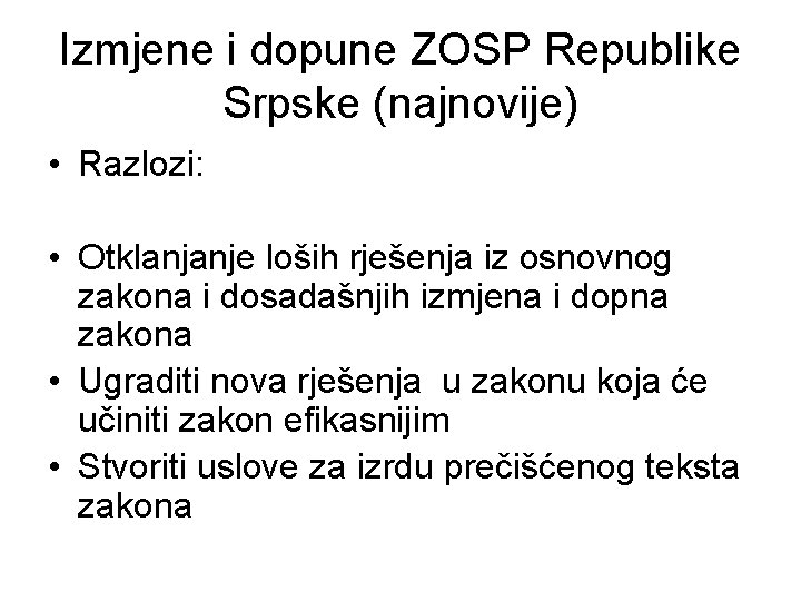 Izmjene i dopune ZOSP Republike Srpske (najnovije) • Razlozi: • Otklanjanje loših rješenja iz