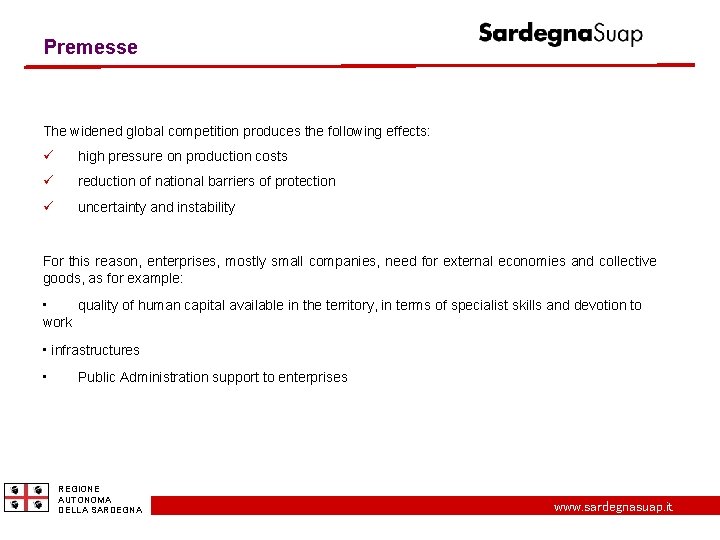 Premesse The widened global competition produces the following effects: high pressure on production costs