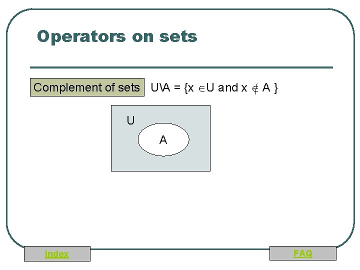 Operators on sets Complement of sets UA = {x U and x A }