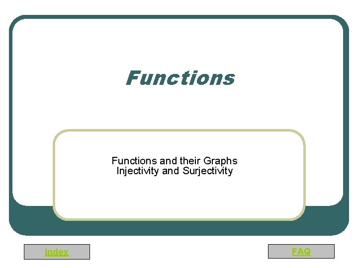 Functions and their Graphs Injectivity and Surjectivity Index FAQ 