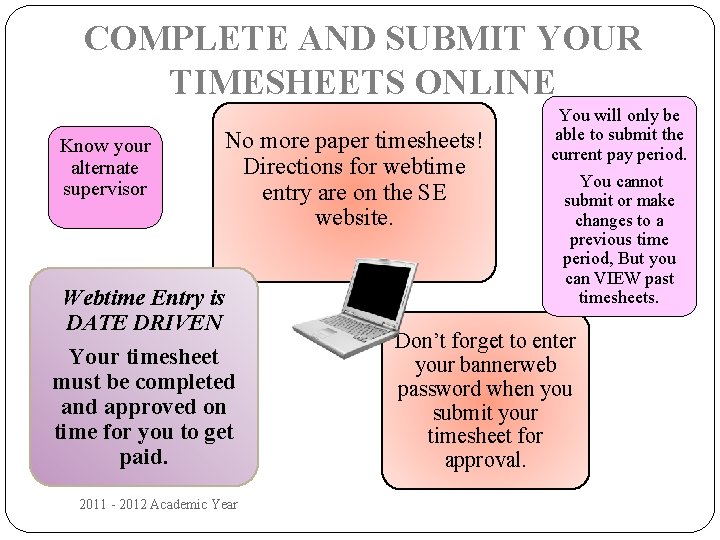 COMPLETE AND SUBMIT YOUR TIMESHEETS ONLINE Know your alternate supervisor No more paper timesheets!