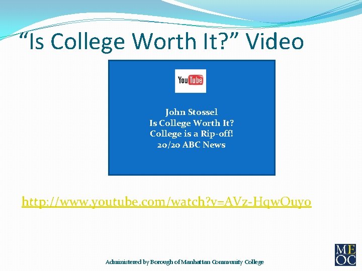 “Is College Worth It? ” Video John Stossel Is College Worth It? College is