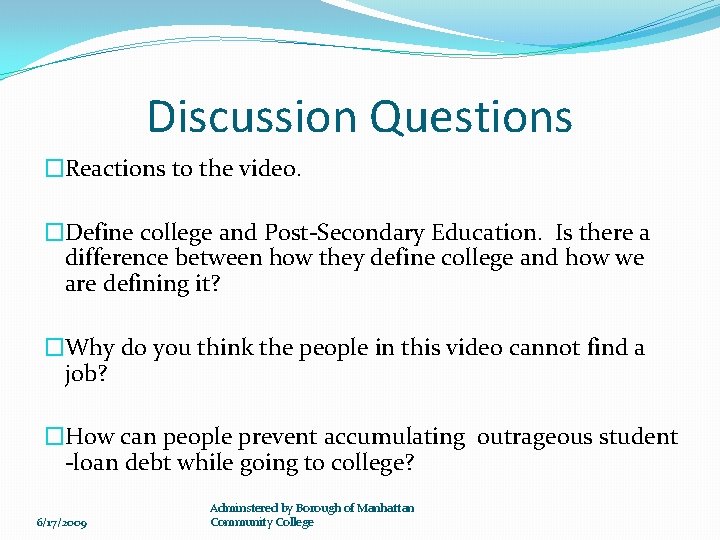 Discussion Questions �Reactions to the video. �Define college and Post-Secondary Education. Is there a
