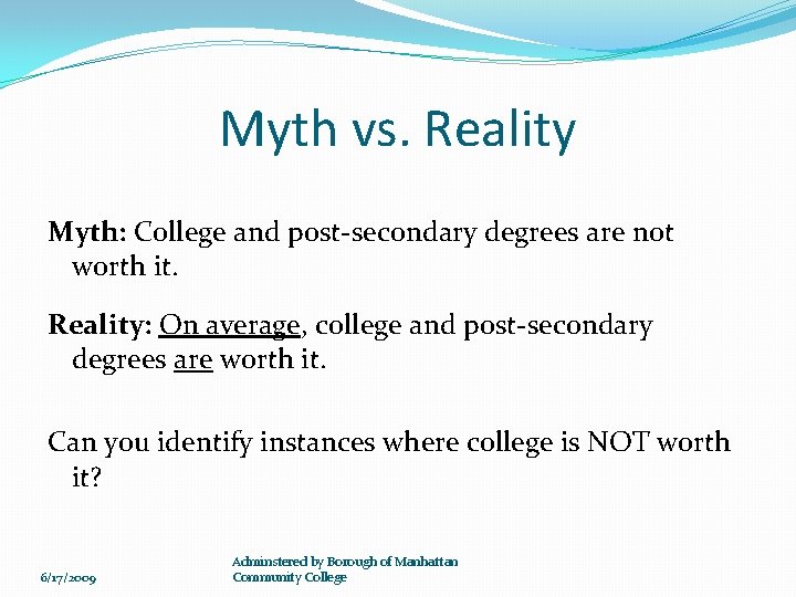 Myth vs. Reality Myth: College and post-secondary degrees are not worth it. Reality: On