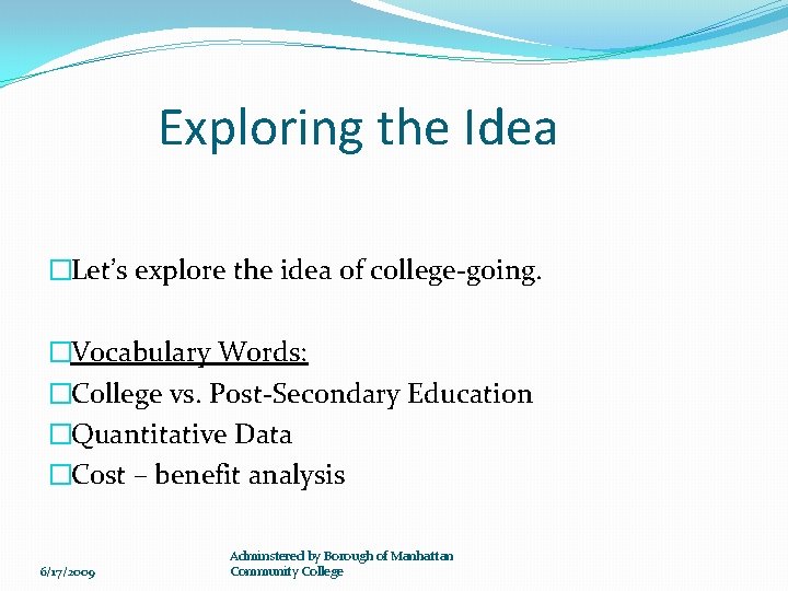 Exploring the Idea �Let’s explore the idea of college-going. �Vocabulary Words: �College vs. Post-Secondary