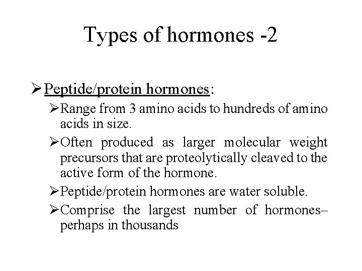 Types of hormones -2 Ø Peptide/protein hormones: ØRange from 3 amino acids to hundreds