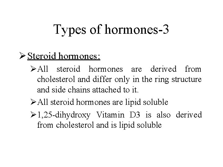 Types of hormones-3 Ø Steroid hormones: ØAll steroid hormones are derived from cholesterol and