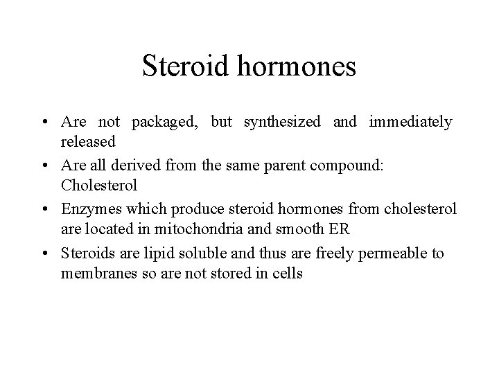 Steroid hormones • Are not packaged, but synthesized and immediately released • Are all