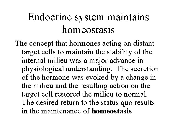 Endocrine system maintains homeostasis The concept that hormones acting on distant target cells to