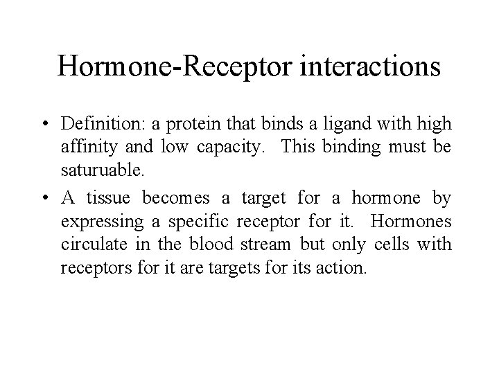 Hormone-Receptor interactions • Definition: a protein that binds a ligand with high affinity and