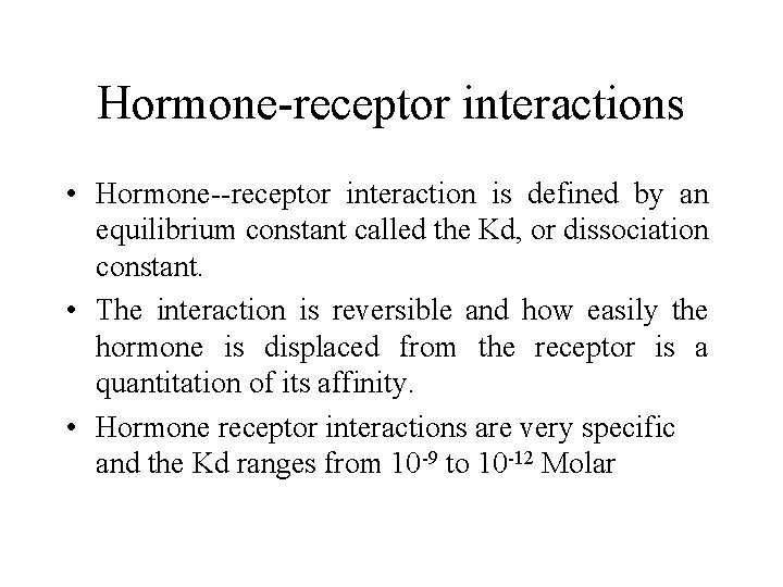 Hormone-receptor interactions • Hormone--receptor interaction is defined by an equilibrium constant called the Kd,