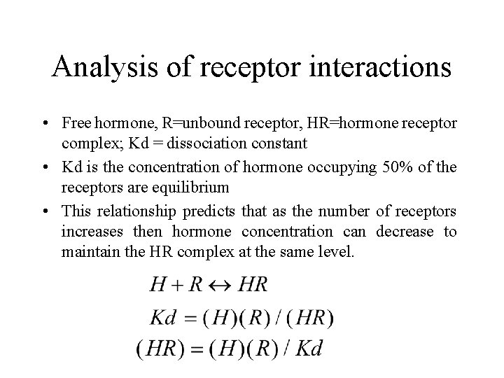 Analysis of receptor interactions • Free hormone, R=unbound receptor, HR=hormone receptor complex; Kd =