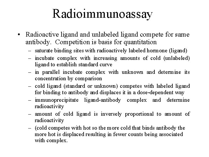 Radioimmunoassay • Radioactive ligand unlabeled ligand compete for same antibody. Competition is basis for