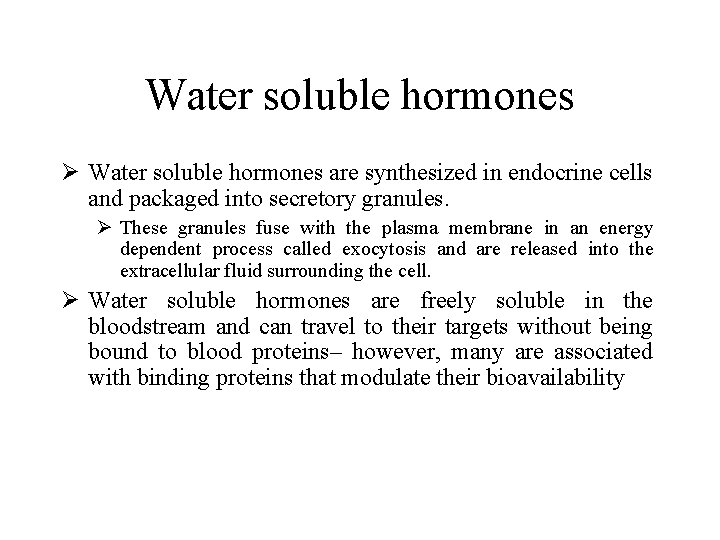 Water soluble hormones Ø Water soluble hormones are synthesized in endocrine cells and packaged