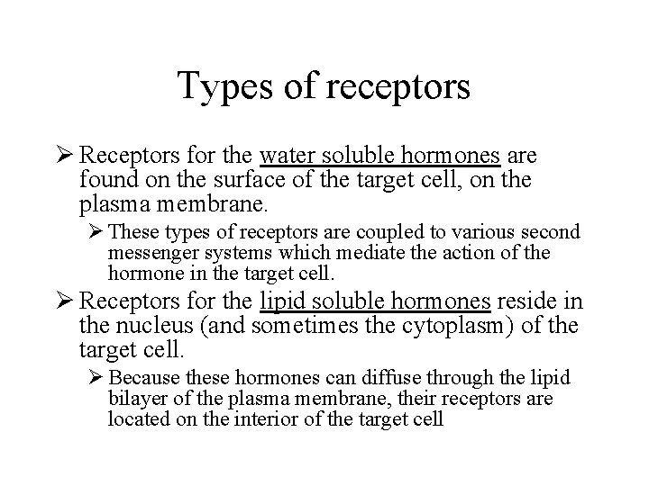 Types of receptors Ø Receptors for the water soluble hormones are found on the