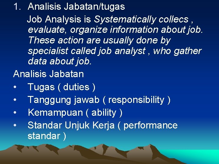 1. Analisis Jabatan/tugas Job Analysis is Systematically collecs , evaluate, organize information about job.