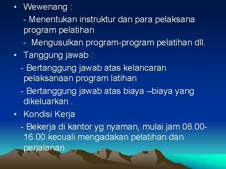  • Wewenang : - Menentukan instruktur dan para pelaksana program pelatihan - Mengusulkan