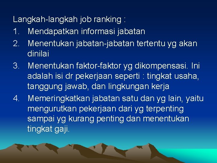 Langkah-langkah job ranking : 1. Mendapatkan informasi jabatan 2. Menentukan jabatan-jabatan tertentu yg akan