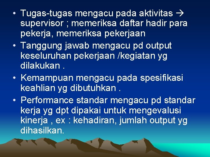  • Tugas-tugas mengacu pada aktivitas supervisor ; memeriksa daftar hadir para pekerja, memeriksa