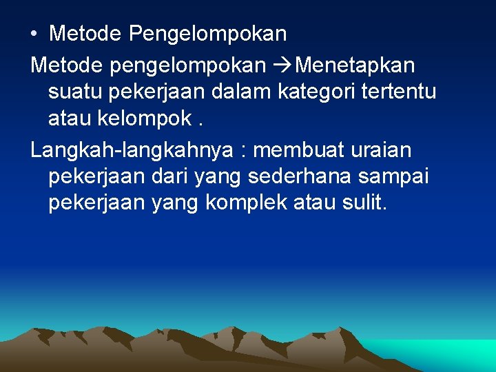  • Metode Pengelompokan Metode pengelompokan Menetapkan suatu pekerjaan dalam kategori tertentu atau kelompok.