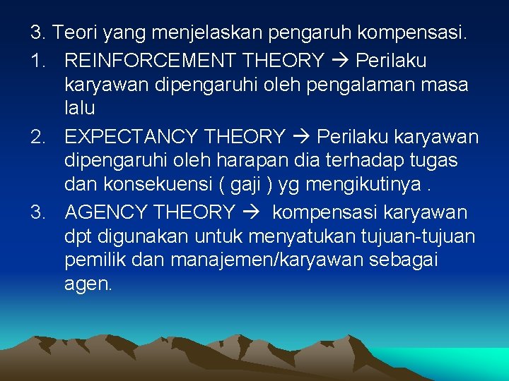 3. Teori yang menjelaskan pengaruh kompensasi. 1. REINFORCEMENT THEORY Perilaku karyawan dipengaruhi oleh pengalaman