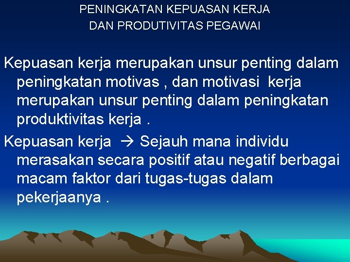 PENINGKATAN KEPUASAN KERJA DAN PRODUTIVITAS PEGAWAI Kepuasan kerja merupakan unsur penting dalam peningkatan motivas