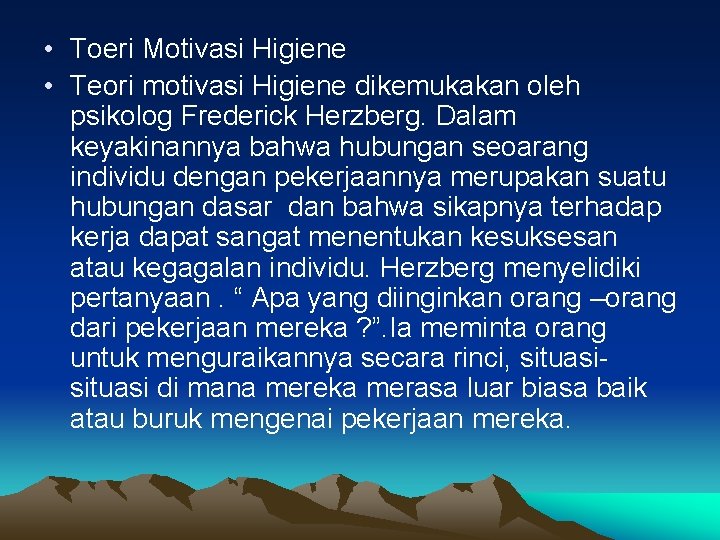  • Toeri Motivasi Higiene • Teori motivasi Higiene dikemukakan oleh psikolog Frederick Herzberg.