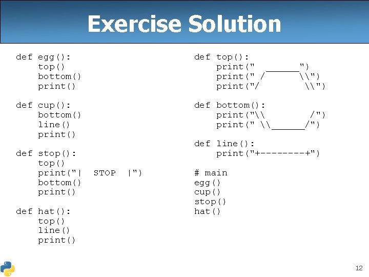 Exercise Solution def egg(): top() bottom() print() def top(): print(" ______") print(" / \")