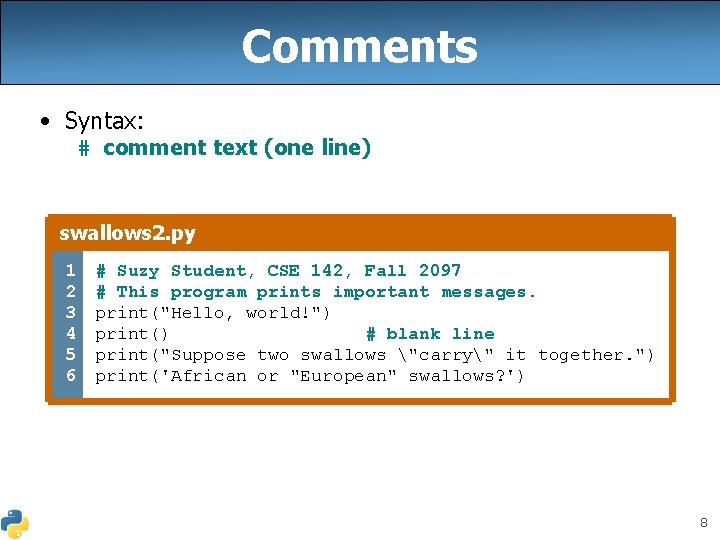 Comments • Syntax: # comment text (one line) swallows 2. py 1 2 3