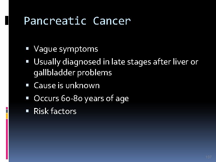 Pancreatic Cancer Vague symptoms Usually diagnosed in late stages after liver or gallbladder problems