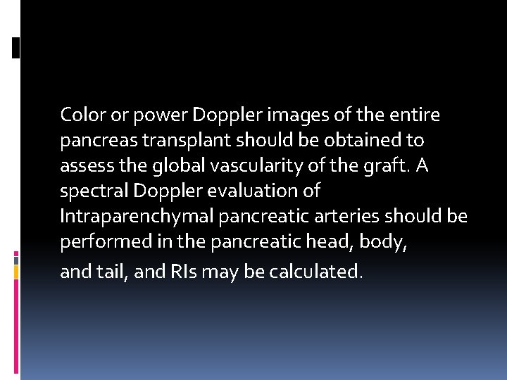 Color or power Doppler images of the entire pancreas transplant should be obtained to