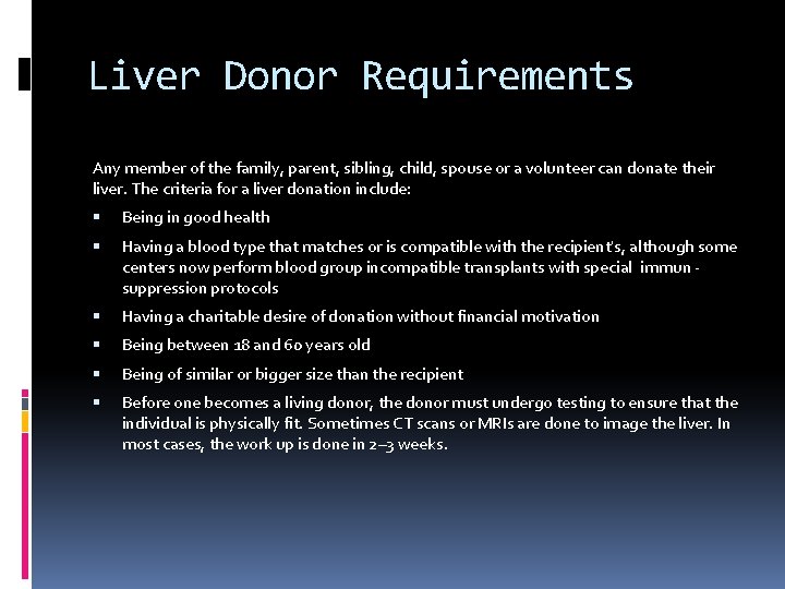 Liver Donor Requirements Any member of the family, parent, sibling, child, spouse or a