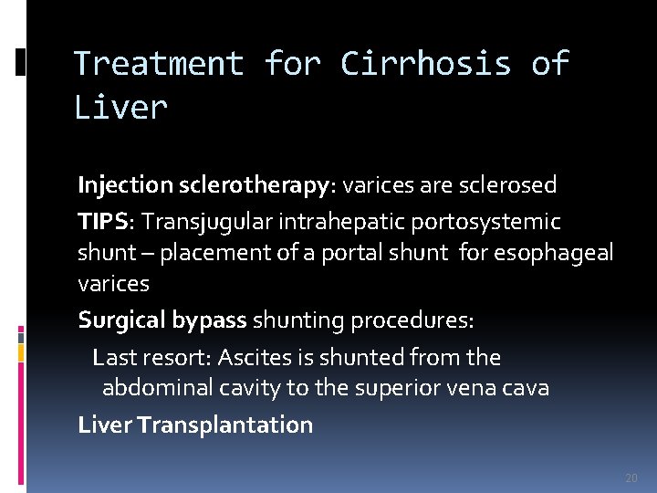 Treatment for Cirrhosis of Liver Injection sclerotherapy: varices are sclerosed TIPS: Transjugular intrahepatic portosystemic