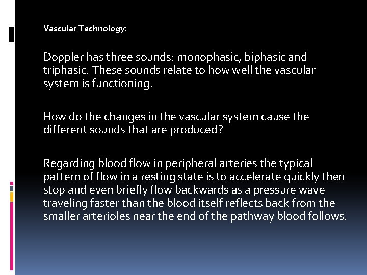 Vascular Technology: Doppler has three sounds: monophasic, biphasic and triphasic. These sounds relate to