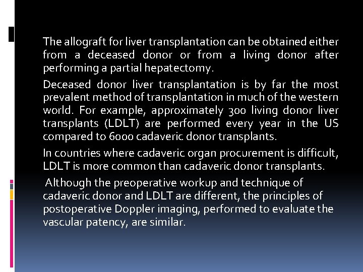 The allograft for liver transplantation can be obtained either from a deceased donor or