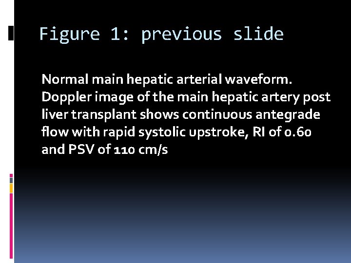 Figure 1: previous slide Normal main hepatic arterial waveform. Doppler image of the main