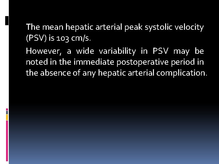 The mean hepatic arterial peak systolic velocity (PSV) is 103 cm/s. However, a wide