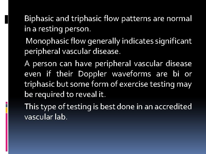 Biphasic and triphasic flow patterns are normal in a resting person. Monophasic flow generally