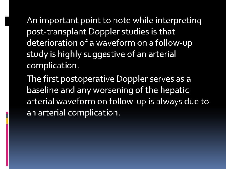 An important point to note while interpreting post-transplant Doppler studies is that deterioration of