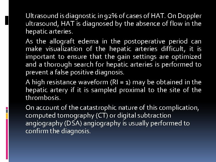 Ultrasound is diagnostic in 92% of cases of HAT. On Doppler ultrasound, HAT is