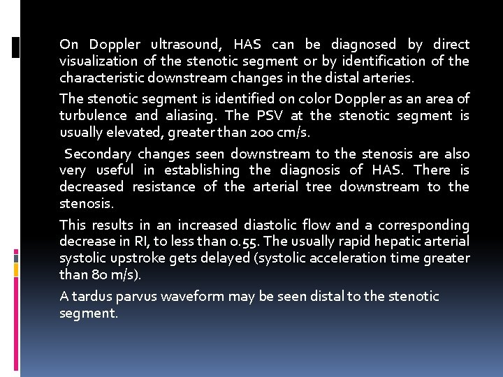 On Doppler ultrasound, HAS can be diagnosed by direct visualization of the stenotic segment