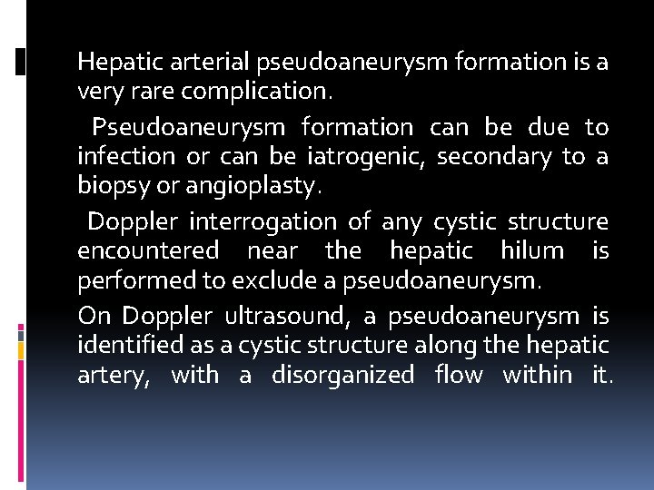 Hepatic arterial pseudoaneurysm formation is a very rare complication. Pseudoaneurysm formation can be due