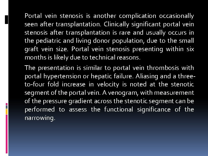 Portal vein stenosis is another complication occasionally seen after transplantation. Clinically significant portal vein
