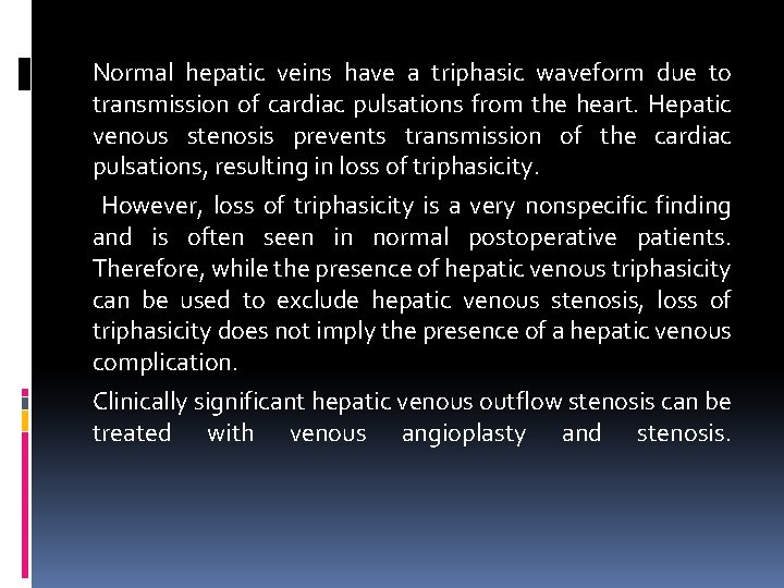 Normal hepatic veins have a triphasic waveform due to transmission of cardiac pulsations from