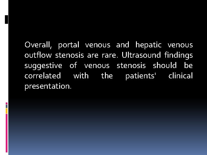 Overall, portal venous and hepatic venous outflow stenosis are rare. Ultrasound findings suggestive of