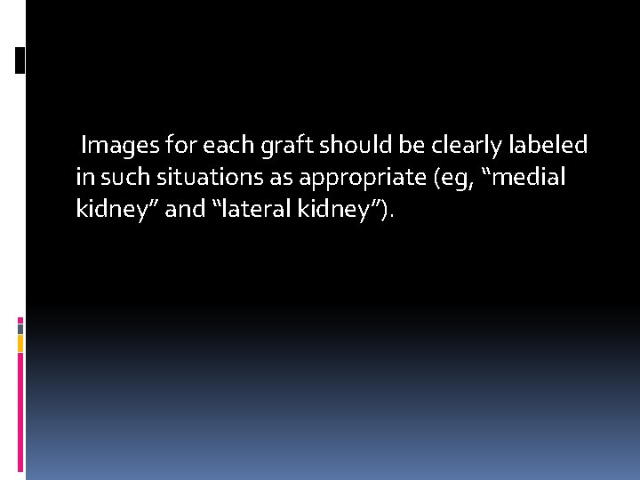 Images for each graft should be clearly labeled in such situations as appropriate (eg,